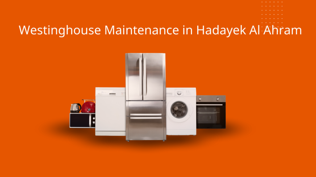 Westinghouse Maintenance in Hadayek Al Ahram – Certified Service