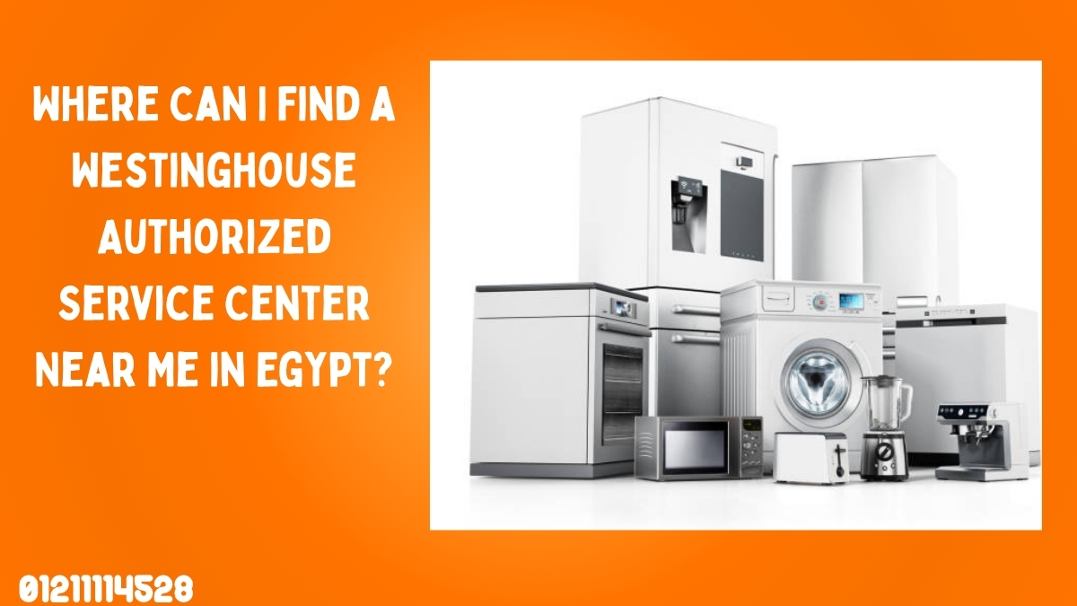 Where Can I Find a Westinghouse Authorized Service Center Near Me in Egypt?